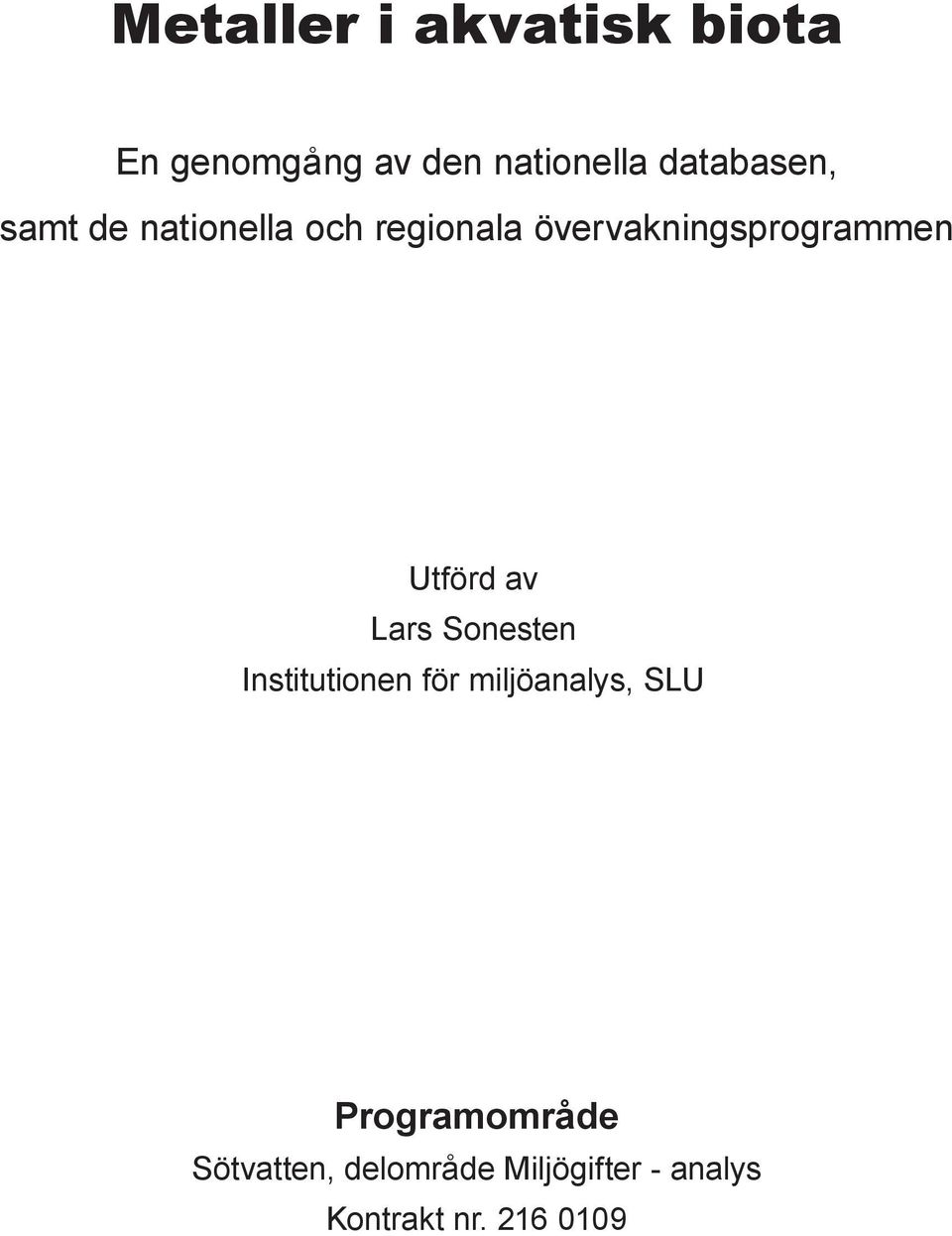 Utförd av Lars Sonesten Institutionen för miljöanalys, SLU