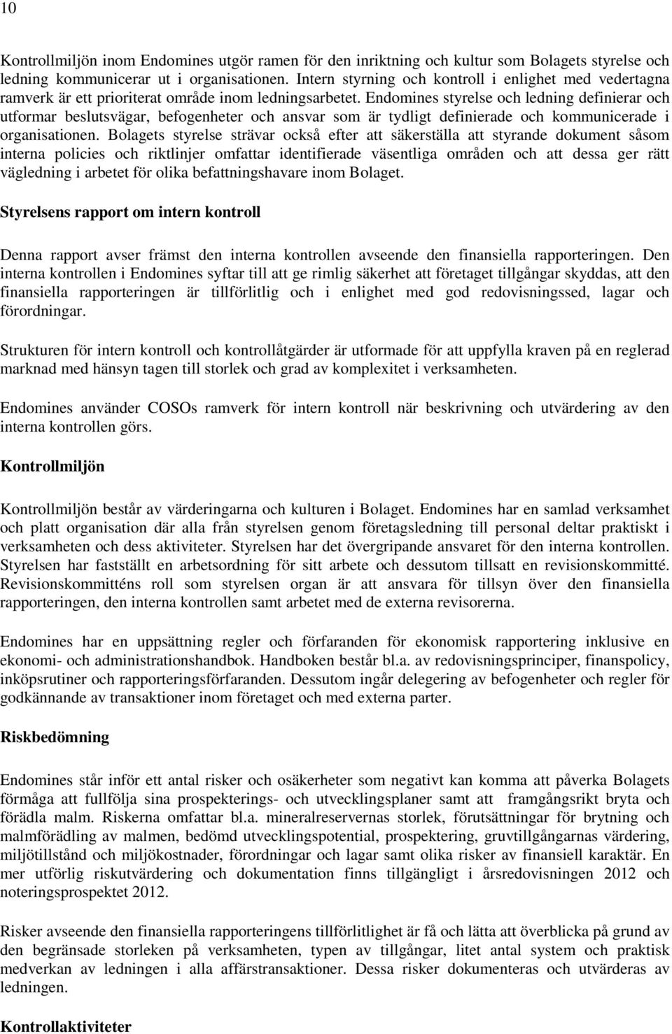 Endomines styrelse och ledning definierar och utformar beslutsvägar, befogenheter och ansvar som är tydligt definierade och kommunicerade i organisationen.