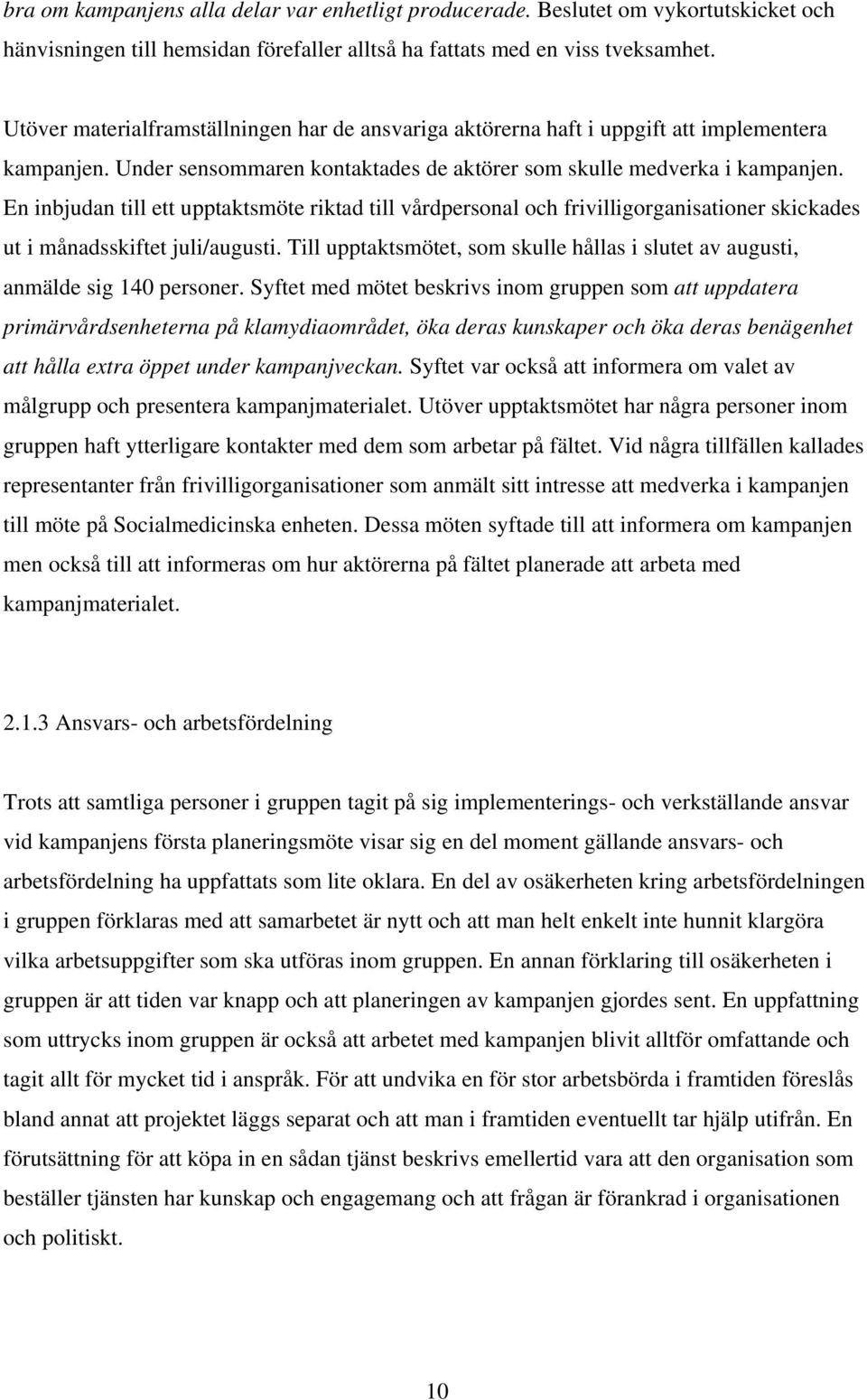 En inbjudan till ett upptaktsmöte riktad till vårdpersonal och frivilligorganisationer skickades ut i månadsskiftet juli/augusti.