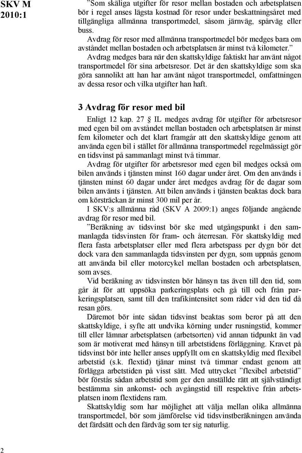 Avdrag medges bara när den skattskyldige faktiskt har använt något transportmedel för sina arbetsresor.