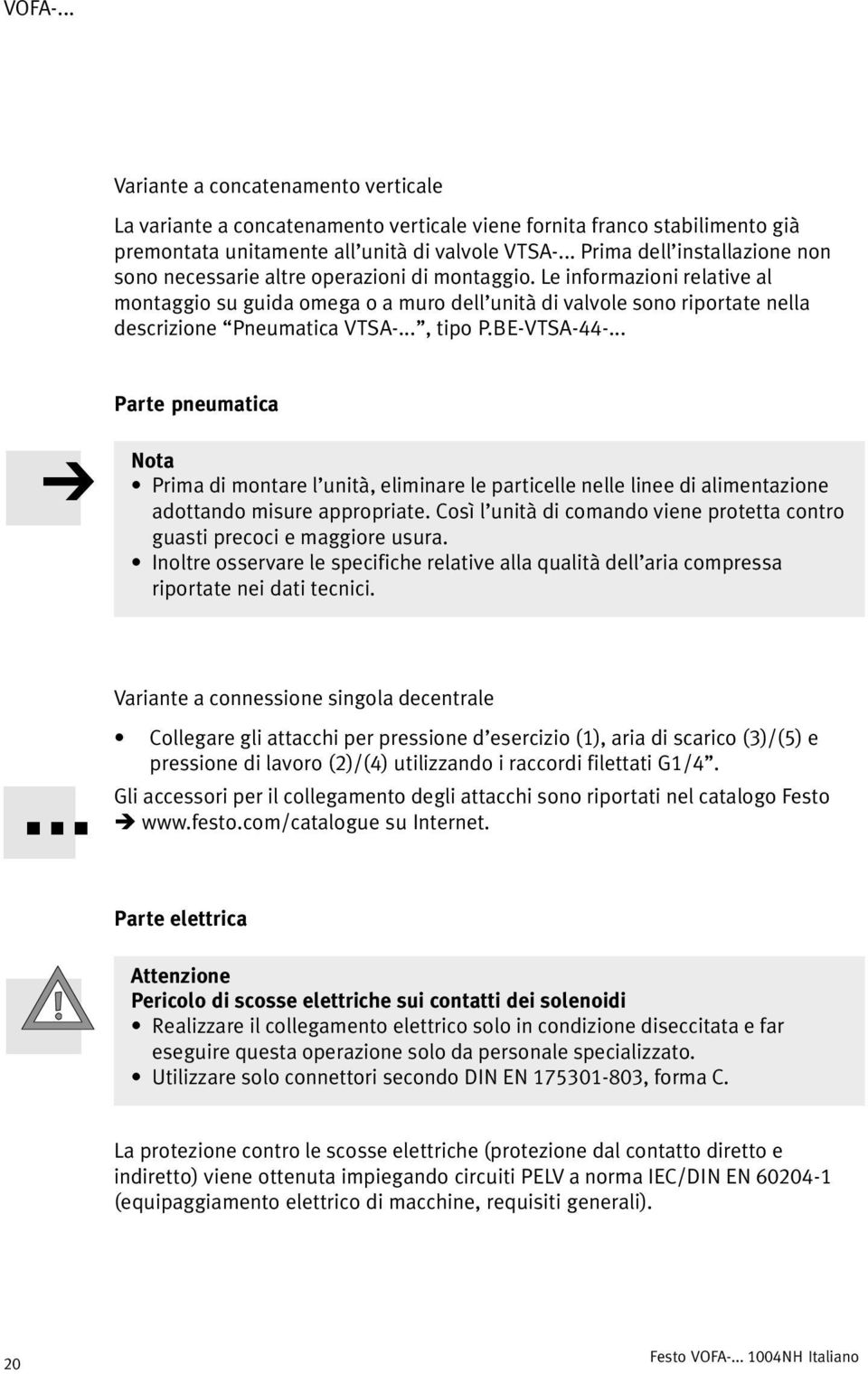 Le informazioni relative al montaggio su guida omega o a muro dell unità di valvole sono riportate nella descrizione Pneumatica VTSA...", tipo P.BE VTSA 44.