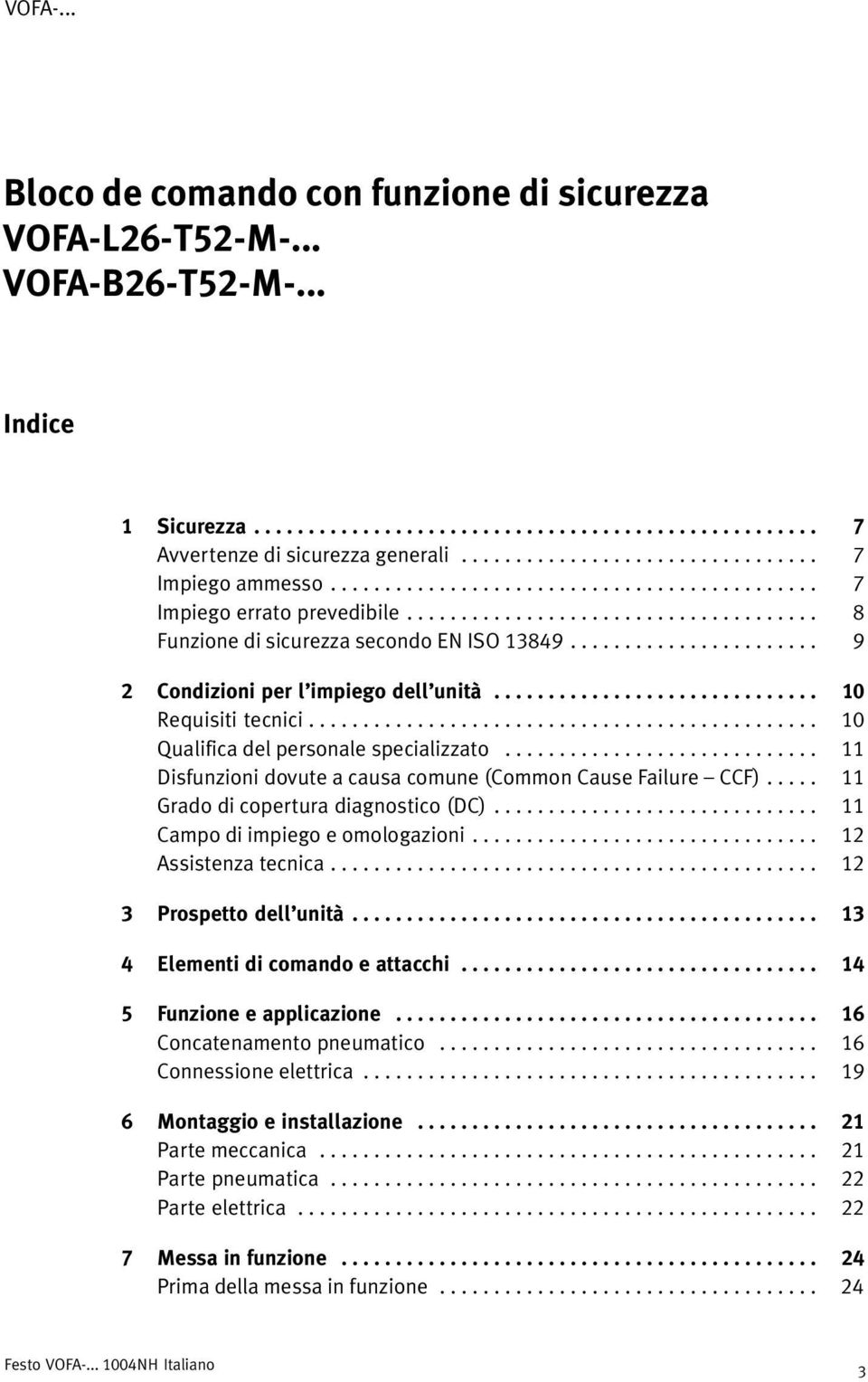 ...................... 9 2 Condizioni per l impiego dell unità.............................. 10 Requisiti tecnici............................................... 10 Qualifica del personale specializzato.