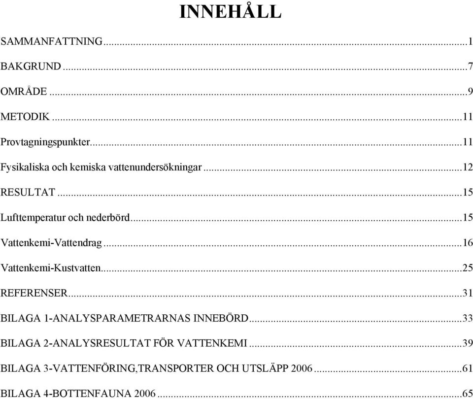 ..15 Vattenkemi-Vattendrag...16 Vattenkemi-Kustvatten...25 REFERENSER.