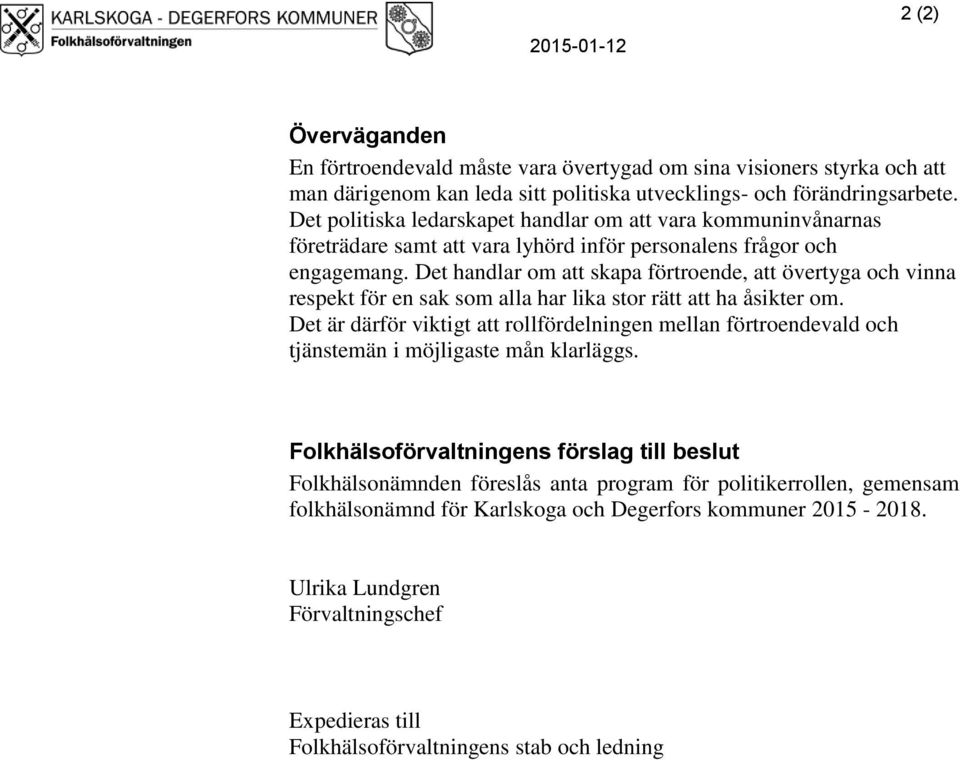 Det handlar om att skapa förtroende, att övertyga och vinna respekt för en sak som alla har lika stor rätt att ha åsikter om.