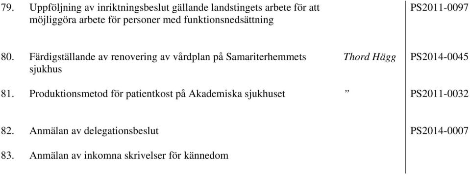 Färdigställande av renovering av vårdplan på Samariterhemmets sjukhus Thord Hägg PS2014-0045 81.