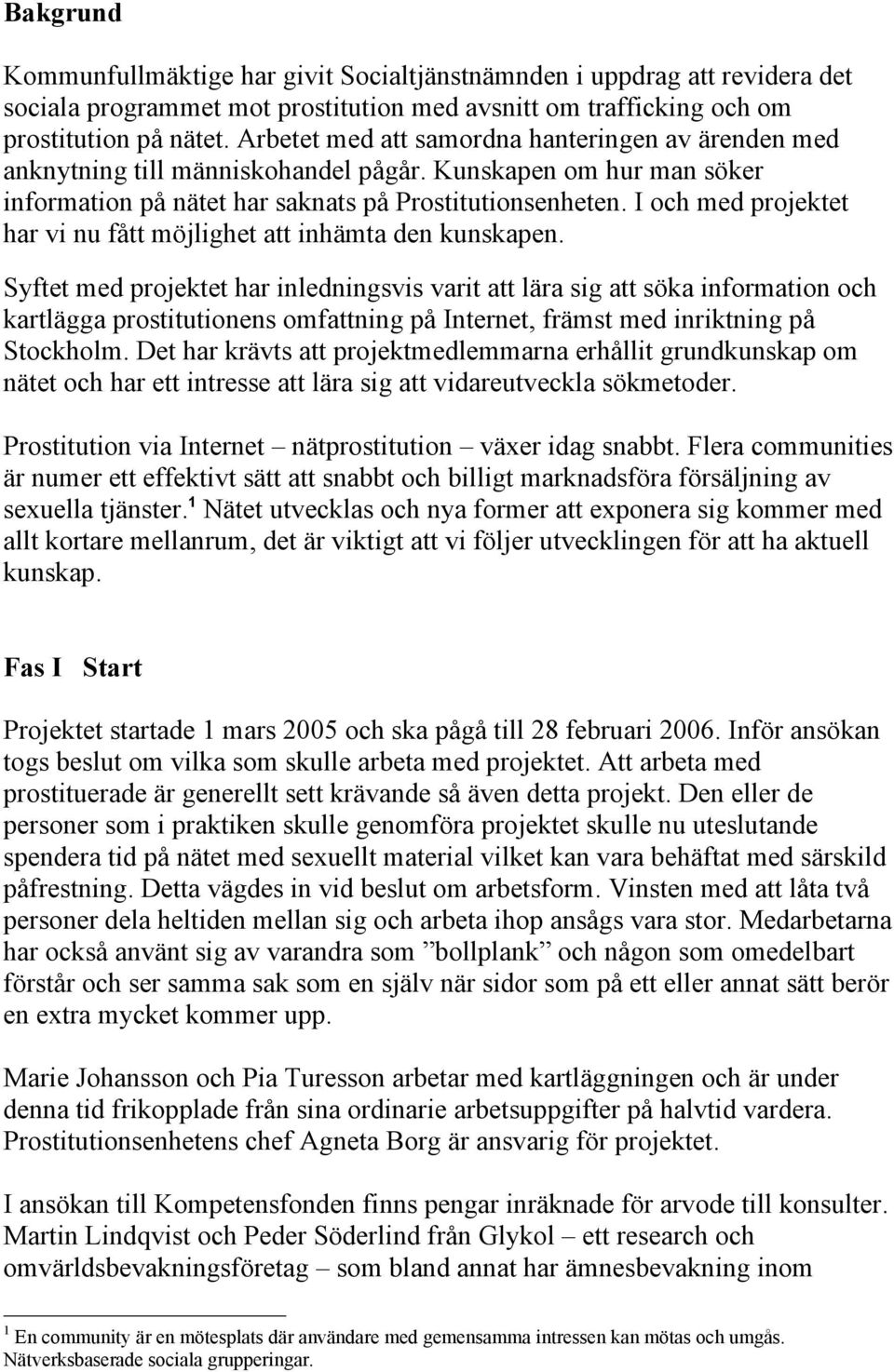 I och med projektet har vi nu fått möjlighet att inhämta den kunskapen.