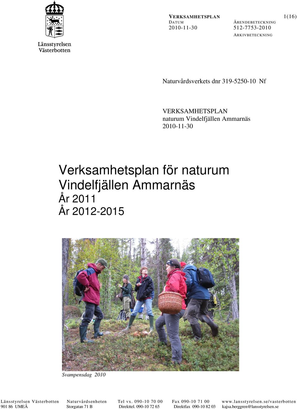 st yrels en Väst erb ott en 901 86 UMEÅ Natu rvå rd s enh et en Storgatan 71 B Tel vx. 090-10 70 00 Direkttel.