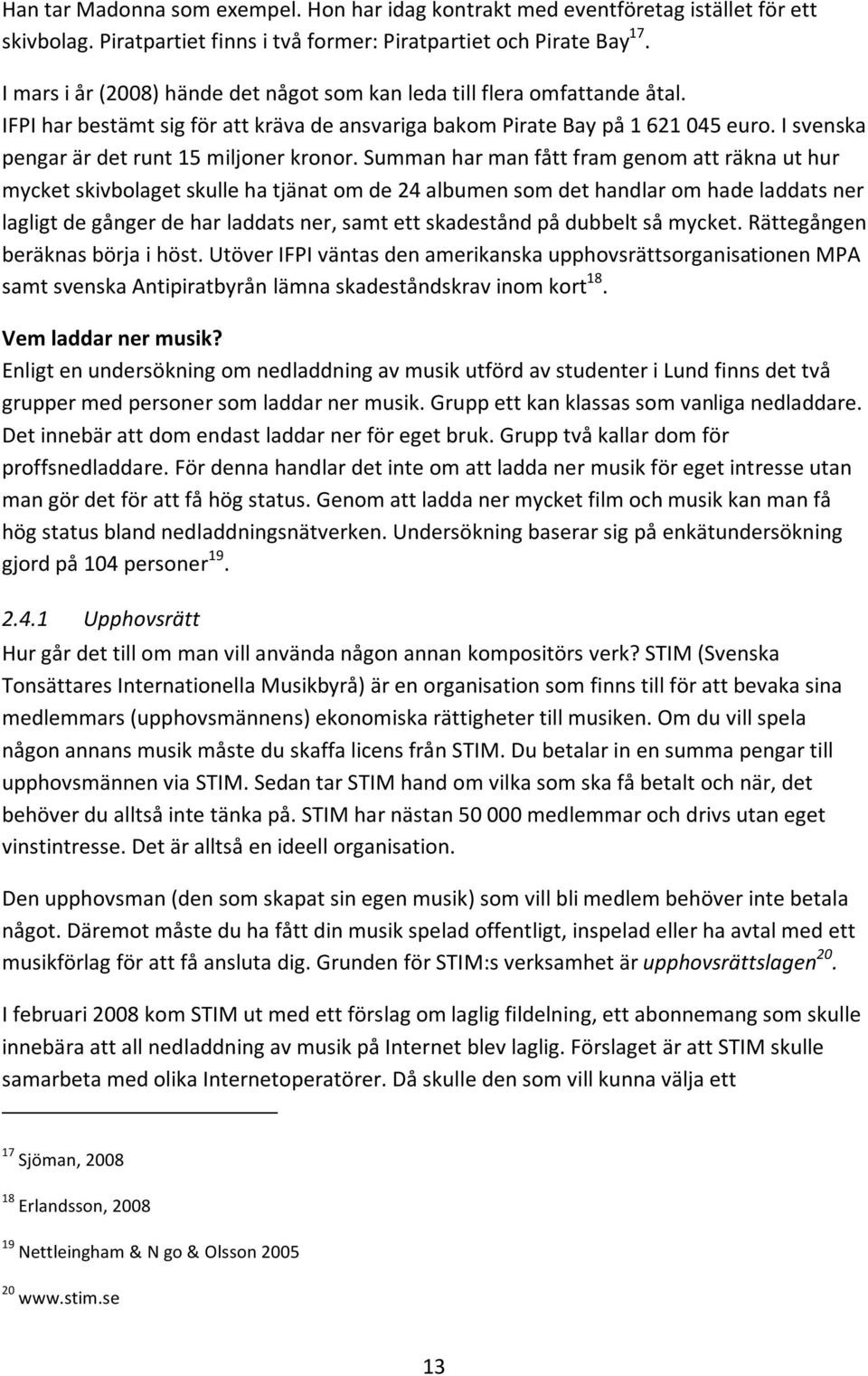 I svenska pengar är det runt 15 miljoner kronor.