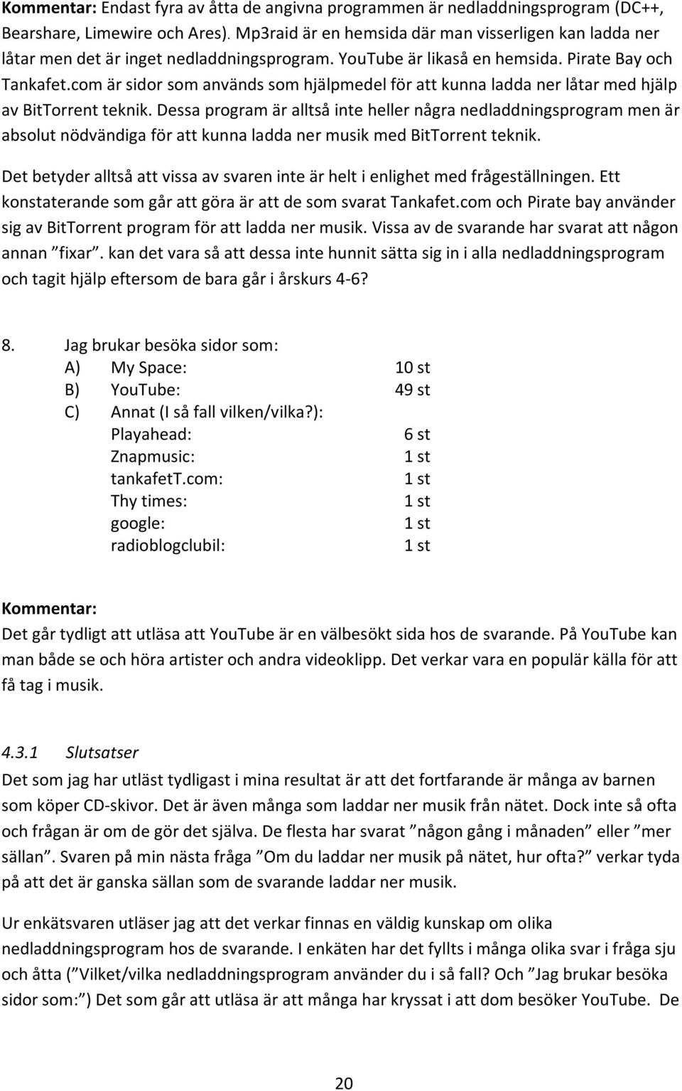 com är sidor som används som hjälpmedel för att kunna ladda ner låtar med hjälp av BitTorrent teknik.