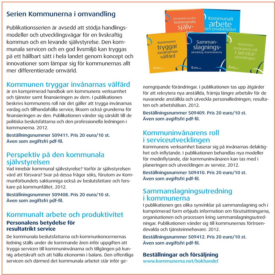 Kommunen tryggar invånarnas välfärd Perspektiv på den kommunala självstyrelsen Kommunalt arbete och produktivitet resultatrik service utvecklingen Sammanslagningsutredning i kommunerna