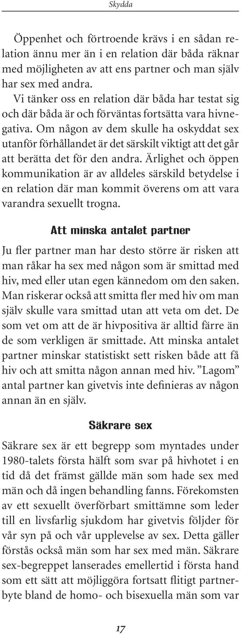 Om någon av dem skulle ha oskyddat sex utanför förhållandet är det särskilt viktigt att det går att berätta det för den andra.