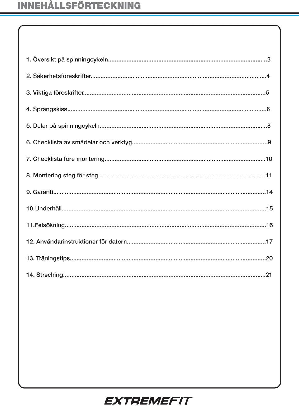 Checklista av smådelar och verktyg...9 7. Checklista före montering...10 8. Montering steg för steg.