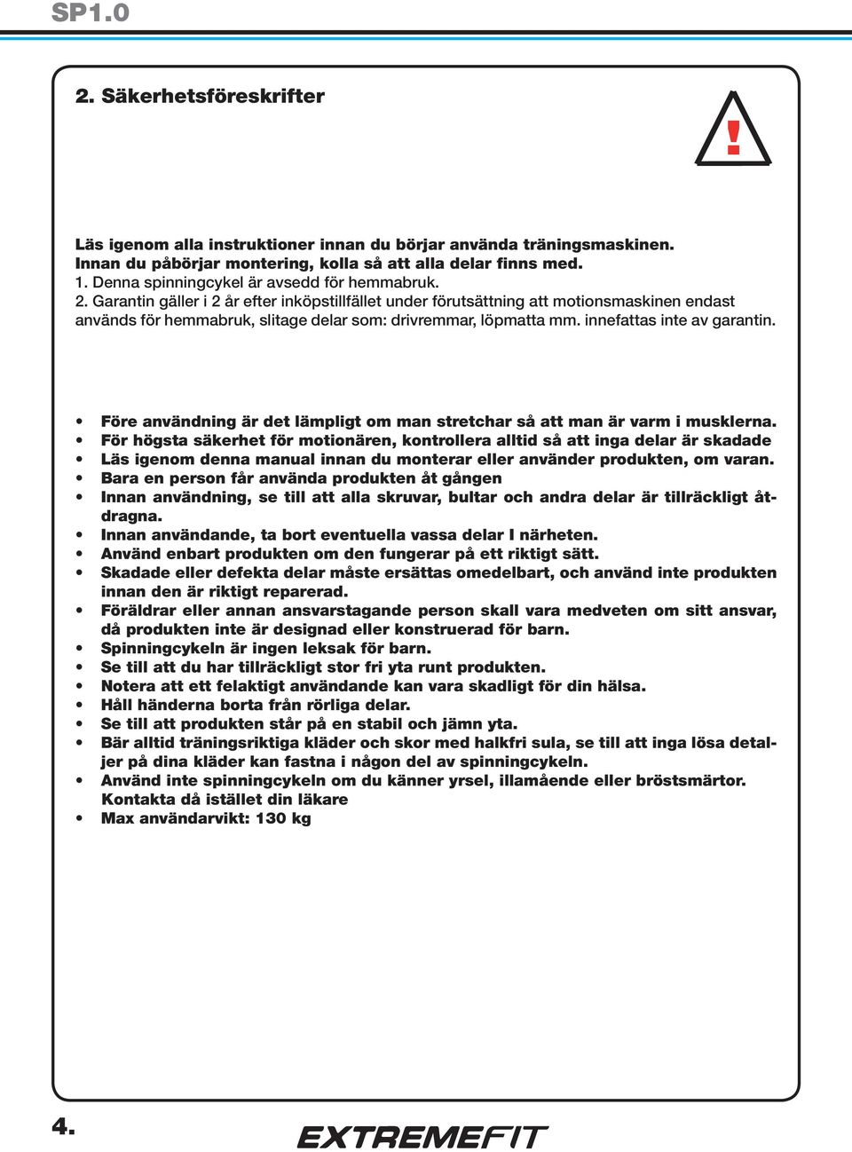 Garantin gäller i 2 år efter inköpstillfället under förutsättning att motionsmaskinen endast används för hemmabruk, slitage delar som: drivremmar, löpmatta mm. innefattas inte av garantin.
