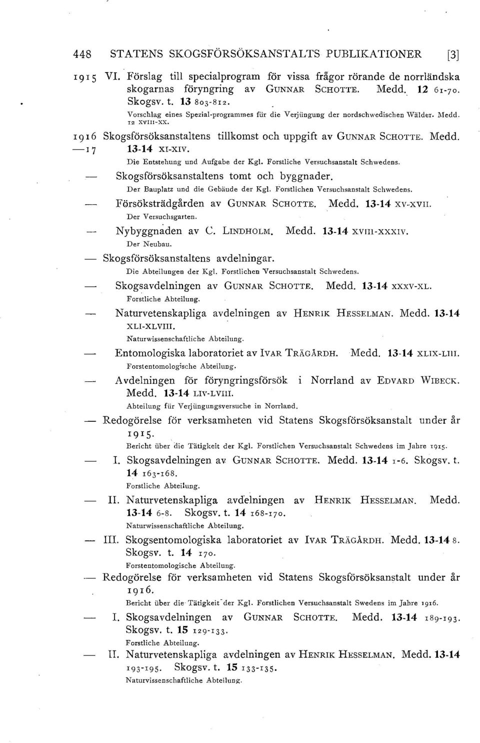 -I 7 13-14 XI-XIV. Die Entstehung und Aufgabe der Kgl. Forstliche Versuchsanstalt Schwedens. skogsförsöksanstaltens tomt och byggnader. Der Bauplatz und die Gebäude der Kgl.