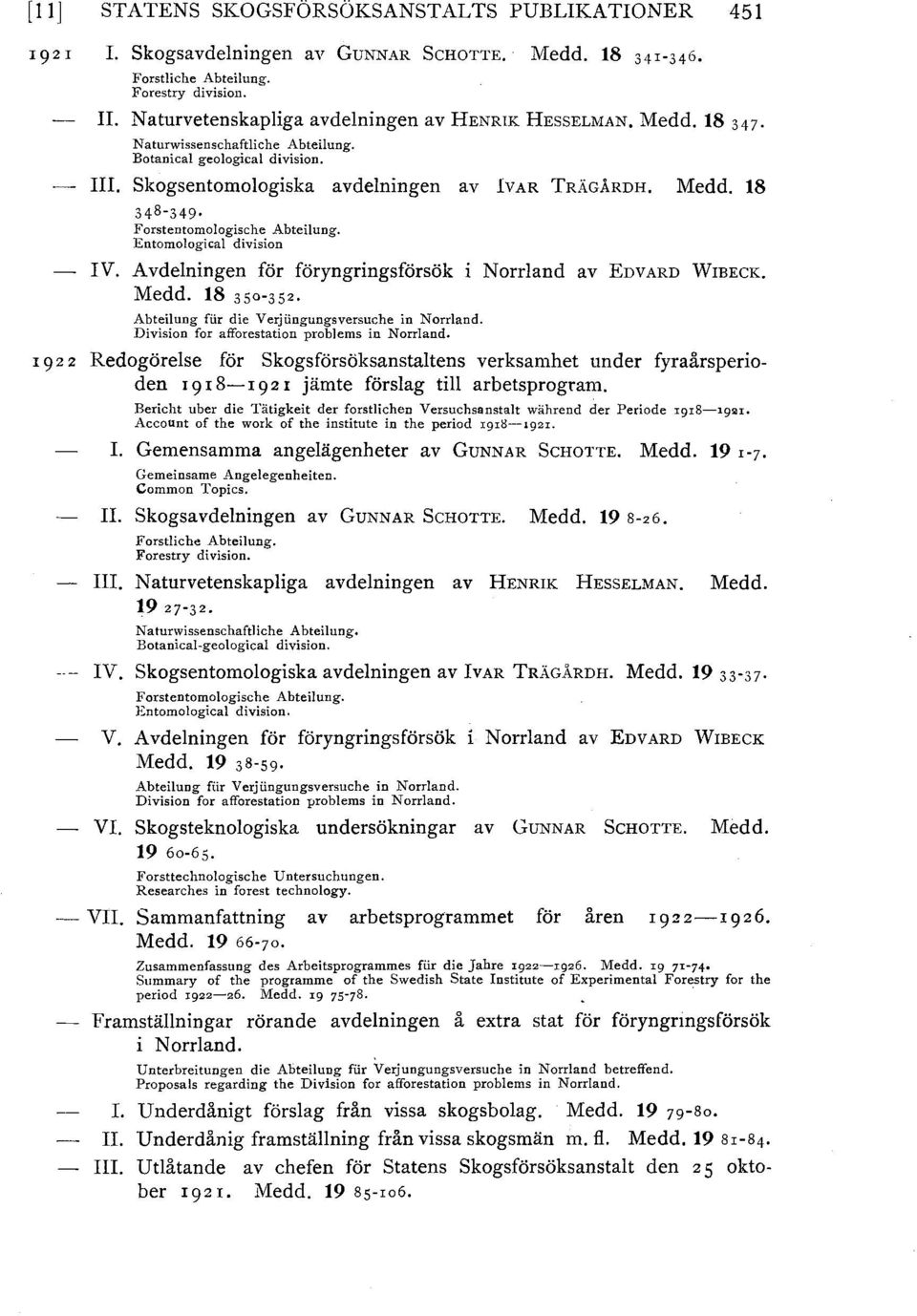 Entomological division - IV. Avdelningen för föryngringsförsök i Norrland av EDVARD WIBECK. Medd. 18 350-352. I 9 2 2 Abteilung flir die Verjlingungsversuche in Norrland.