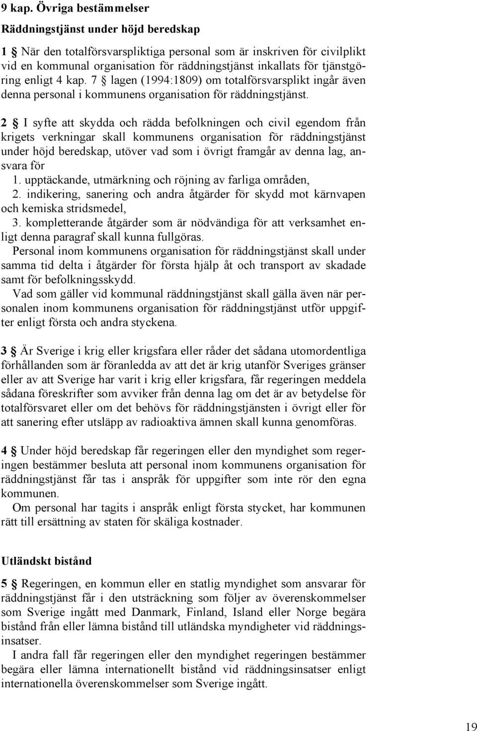 tjänstgöring enligt 4 kap. 7 lagen (1994:1809) om totalförsvarsplikt ingår även denna personal i kommunens organisation för räddningstjänst.