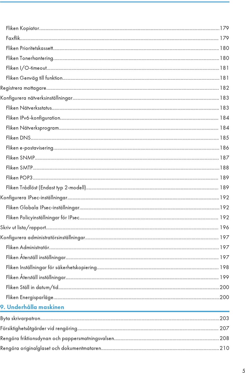 .. 187 Fliken SMTP...188 Fliken POP3... 189 Fliken Trådlöst (Endast typ 2-modell)... 189 Konfigurera IPsec-inställningar...192 Fliken Globala IPsec-inställningar.