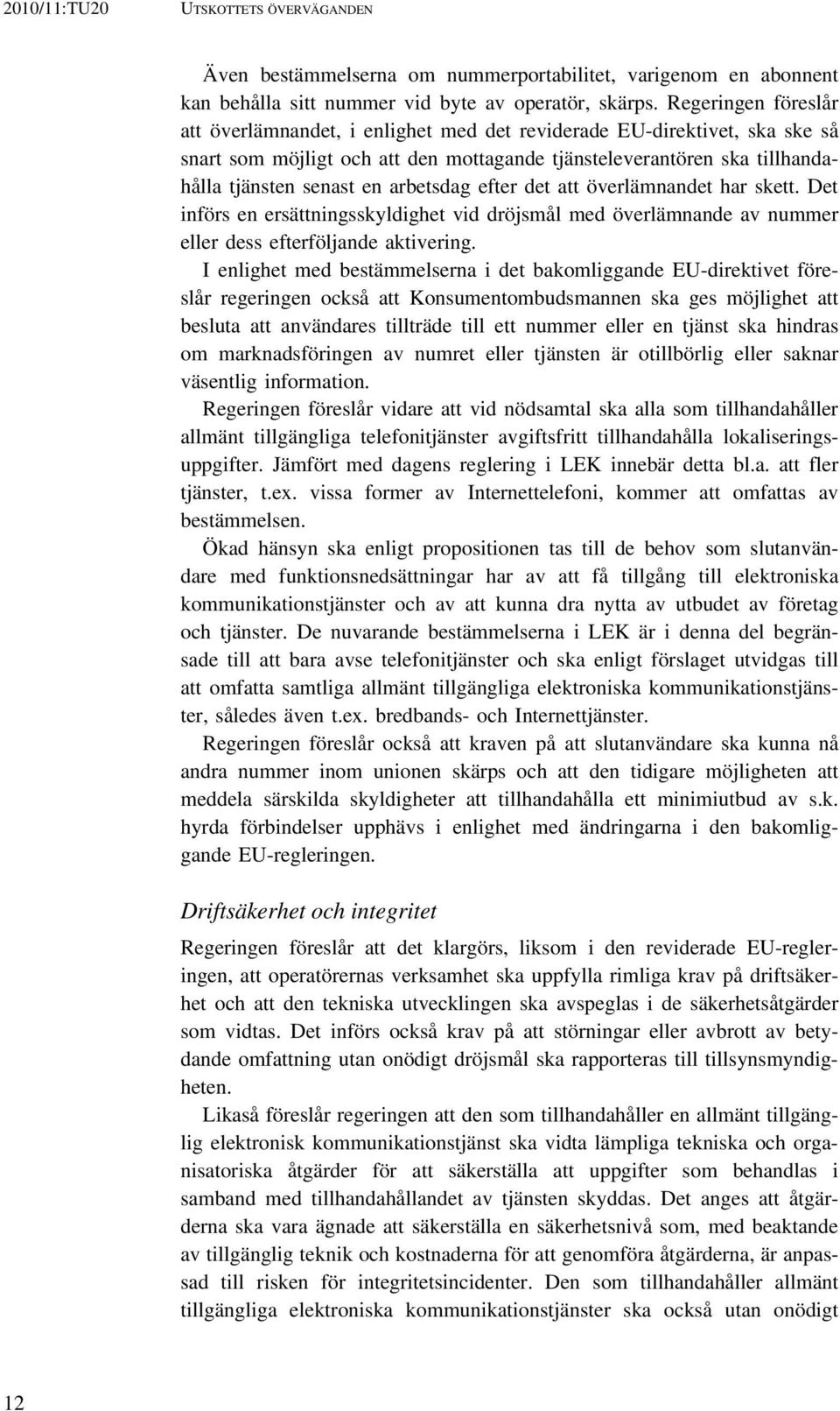 arbetsdag efter det att överlämnandet har skett. Det införs en ersättningsskyldighet vid dröjsmål med överlämnande av nummer eller dess efterföljande aktivering.