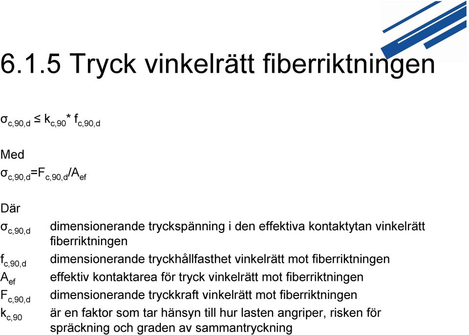 tryckhållfasthet vinkelrätt mot fiberriktningen effektiv kontaktarea för tryck vinkelrätt mot fiberriktningen dimensionerande