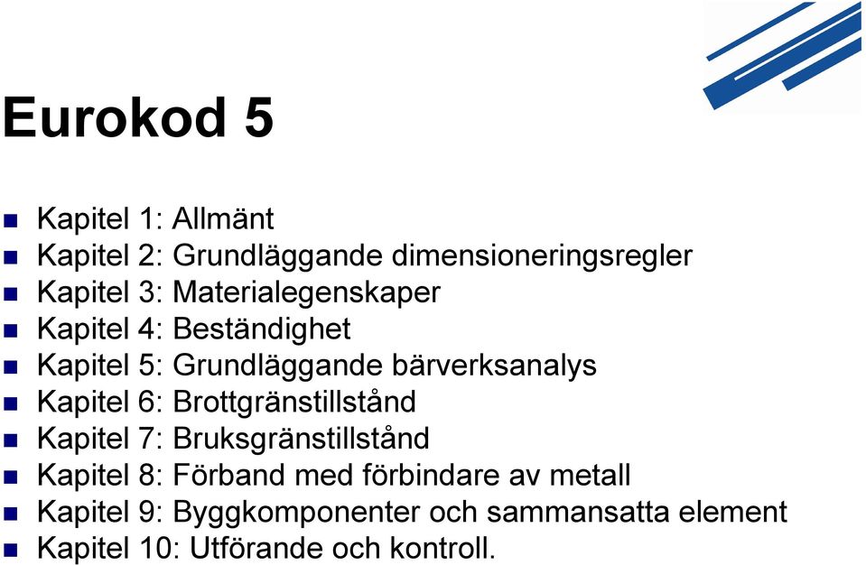 6: Brottgränstillstånd Kapitel 7: Bruksgränstillstånd Kapitel 8: Förband med förbindare av