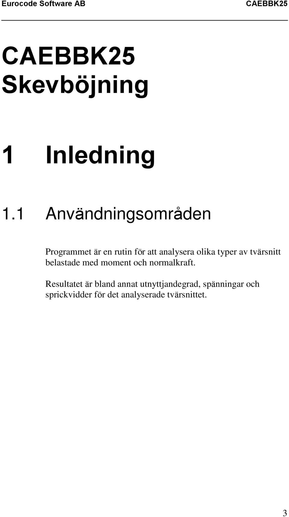 olika typer av tvärsnitt belastade med moment och normalkraft.