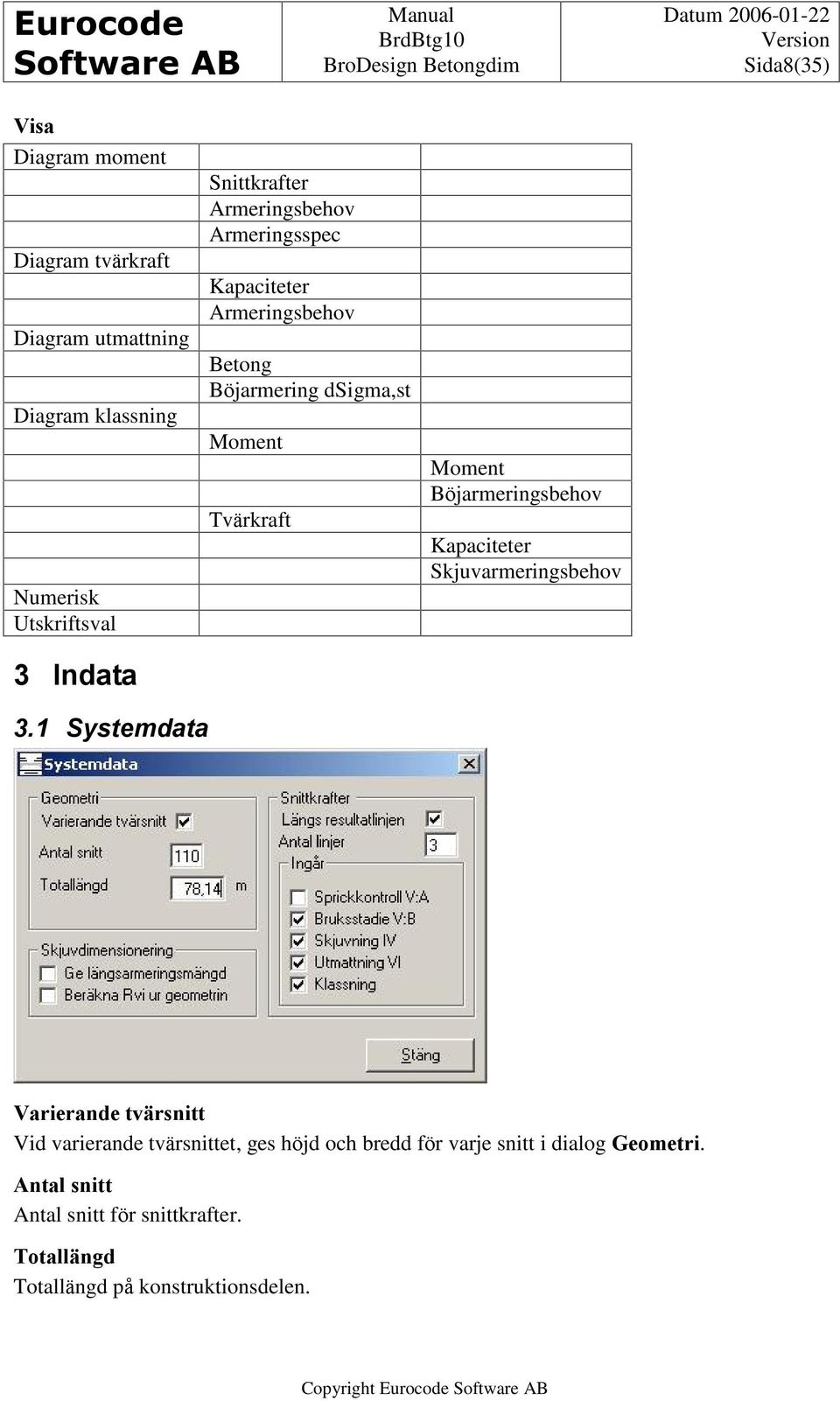 Böjarmeringsbehov Kapaciteter Skjuvarmeringsbehov 3.