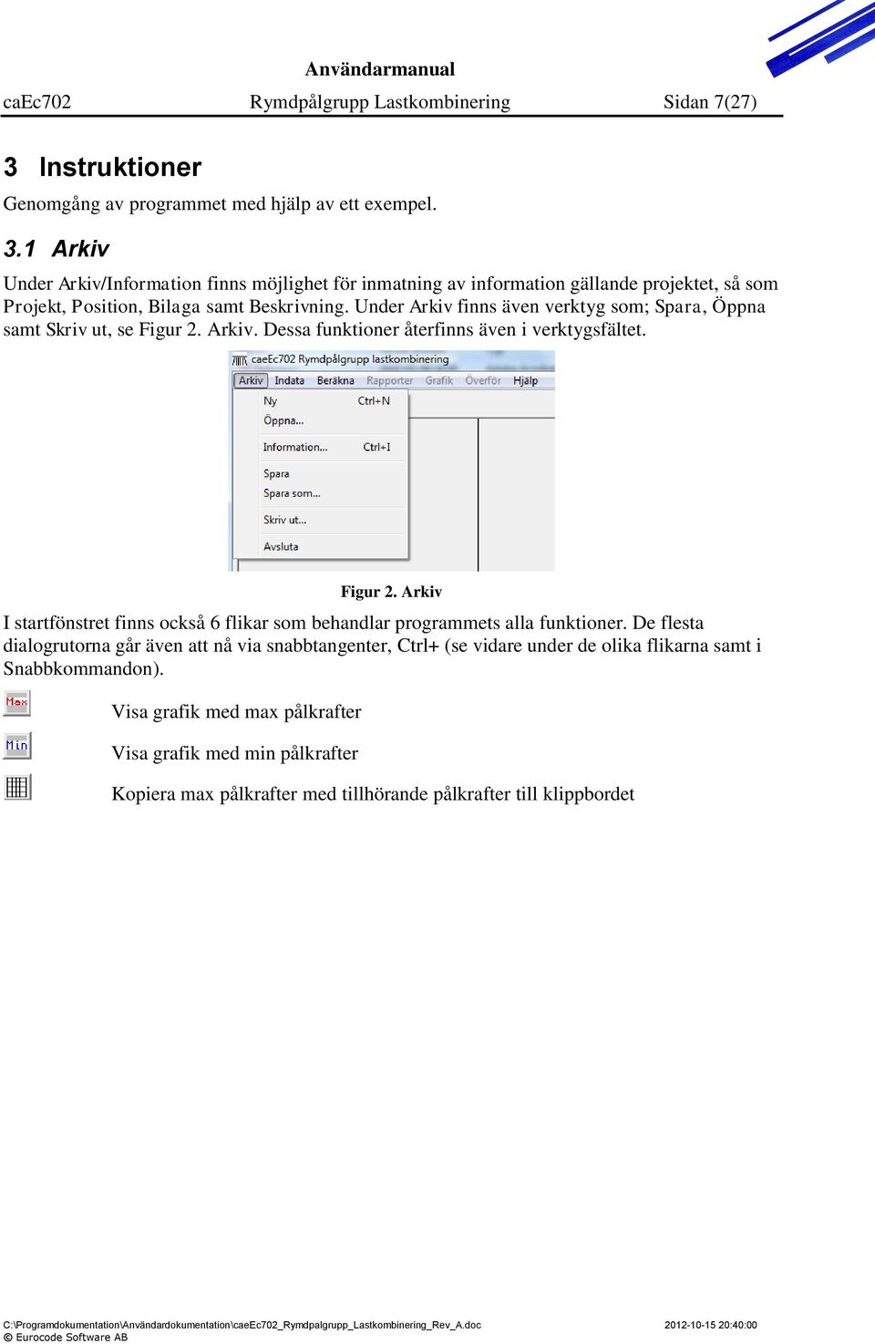 1 Arkiv Under Arkiv/Information finns möjlighet för inmatning av information gällande projektet, så som Projekt, Position, Bilaga samt Beskrivning.