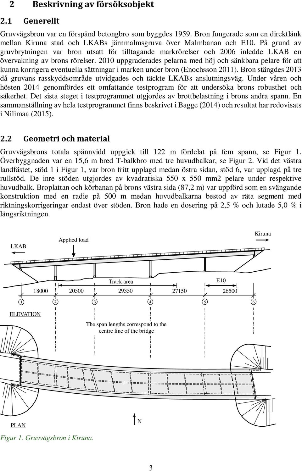 På grund av gruvbrytningen var bron utsatt för tilltagande markrörelser och 2006 inledde LKAB en övervakning av brons rörelser.