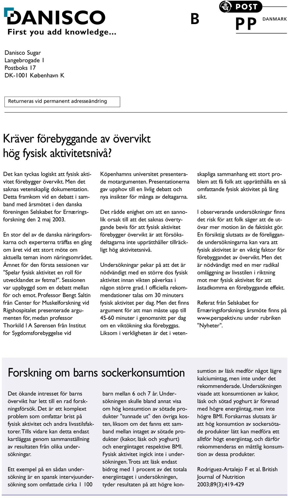 Detta framkom vid en debatt i samband med årsmötet i den danska föreningen Selskabet for Ernæringsforskning den 2 maj 2003.