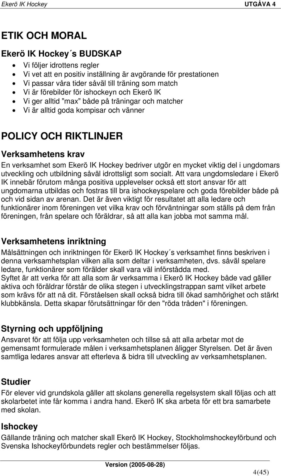 utgör en mycket viktig del i ungdomars utveckling och utbildning såväl idrottsligt som socialt.