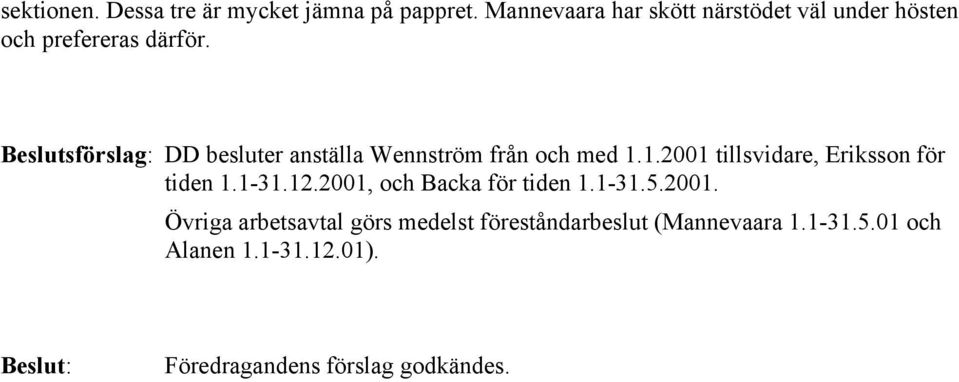 Beslutsförslag: DD besluter anställa Wennström från och med 1.1.2001 tillsvidare, Eriksson för tiden 1.