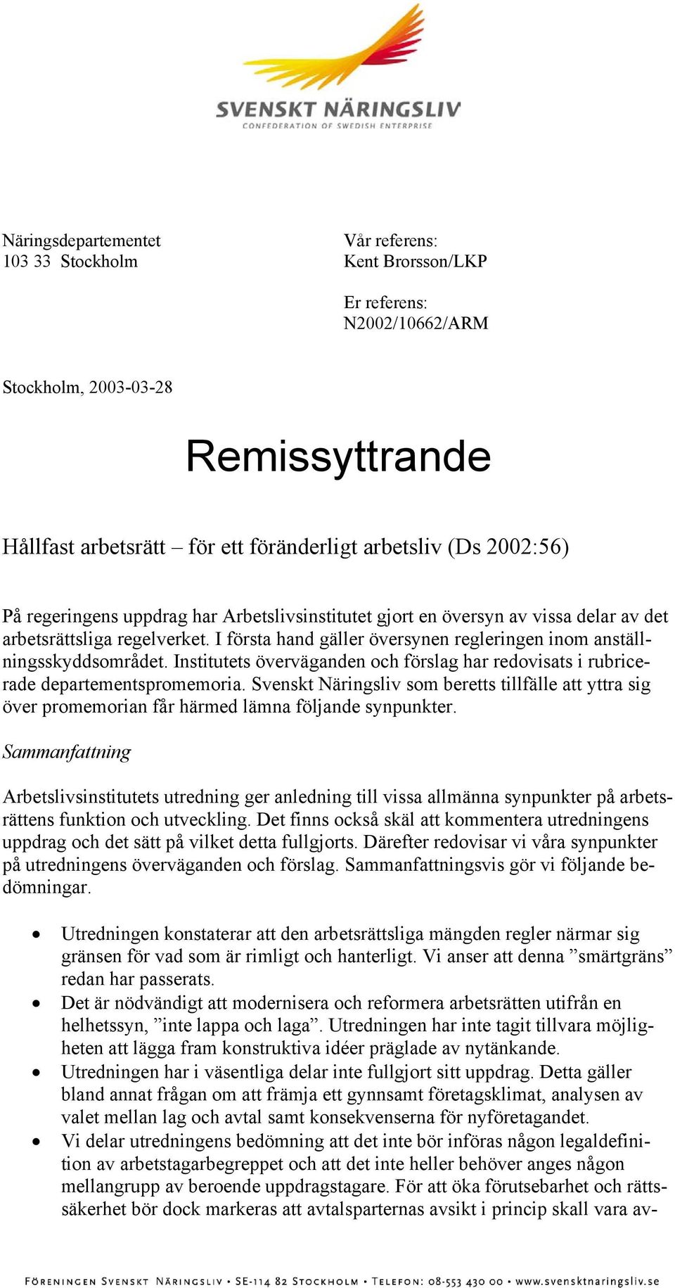 Institutets överväganden och förslag har redovisats i rubricerade departementspromemoria. Svenskt Näringsliv som beretts tillfälle att yttra sig över promemorian får härmed lämna följande synpunkter.