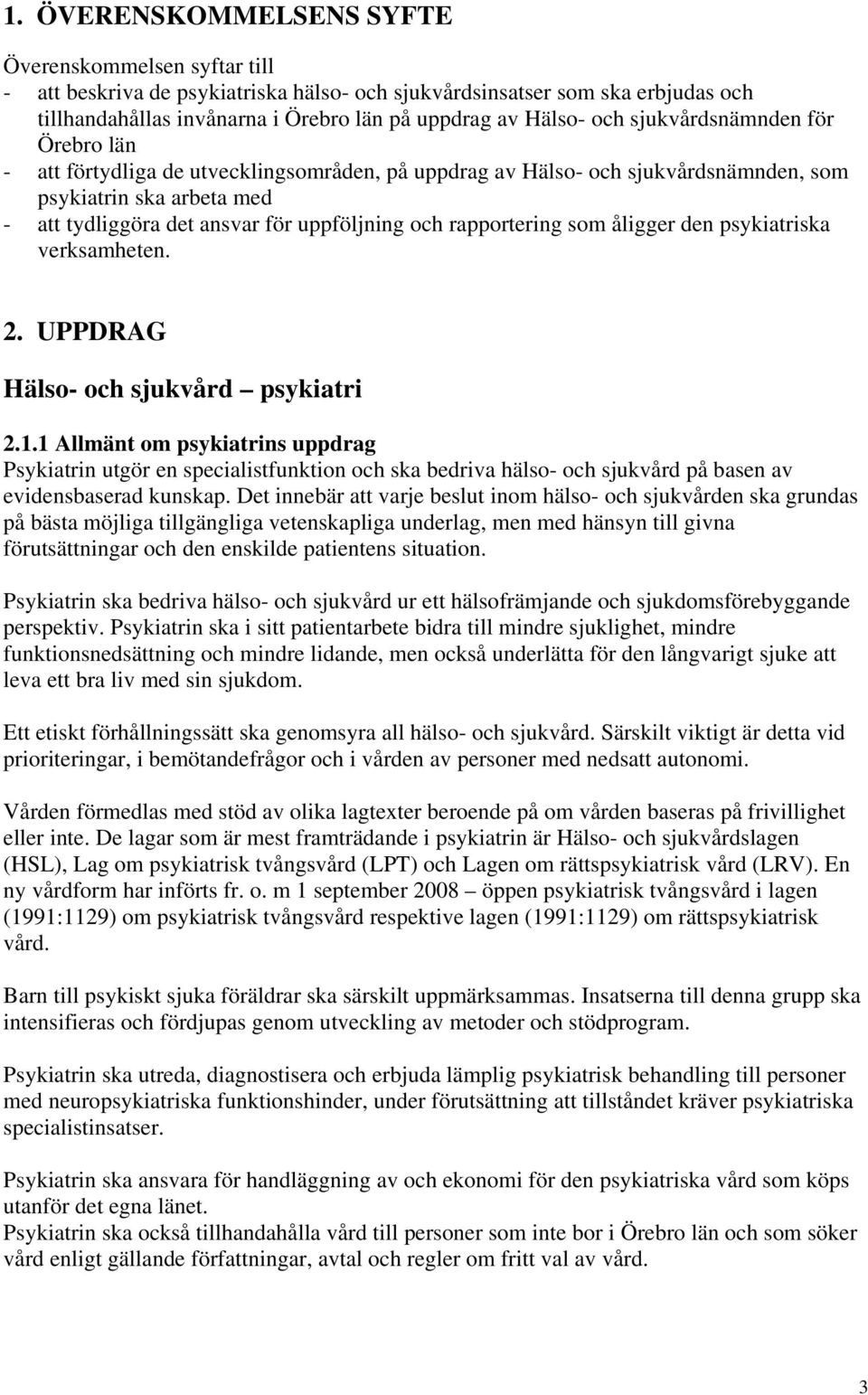 rapportering som åligger den psykiatriska verksamheten. 2. UPPDRAG Hälso- och sjukvård psykiatri 2.1.