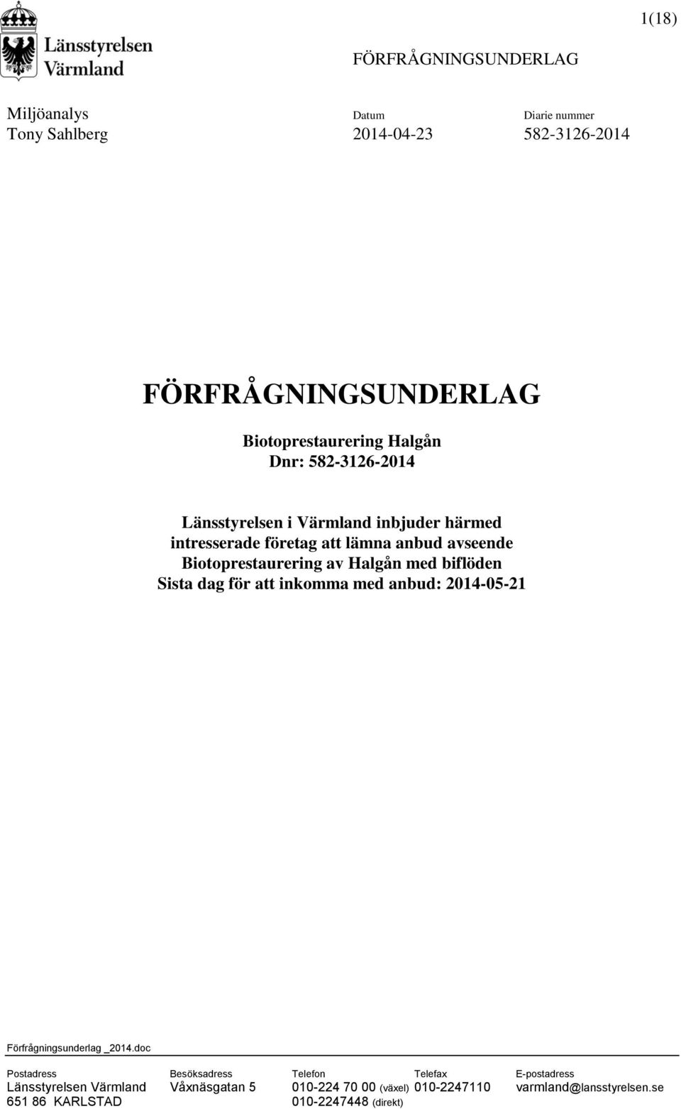 med biflöden Sista dag för att inkomma med anbud: 2014-05-21 Förfrågningsunderlag _2014.