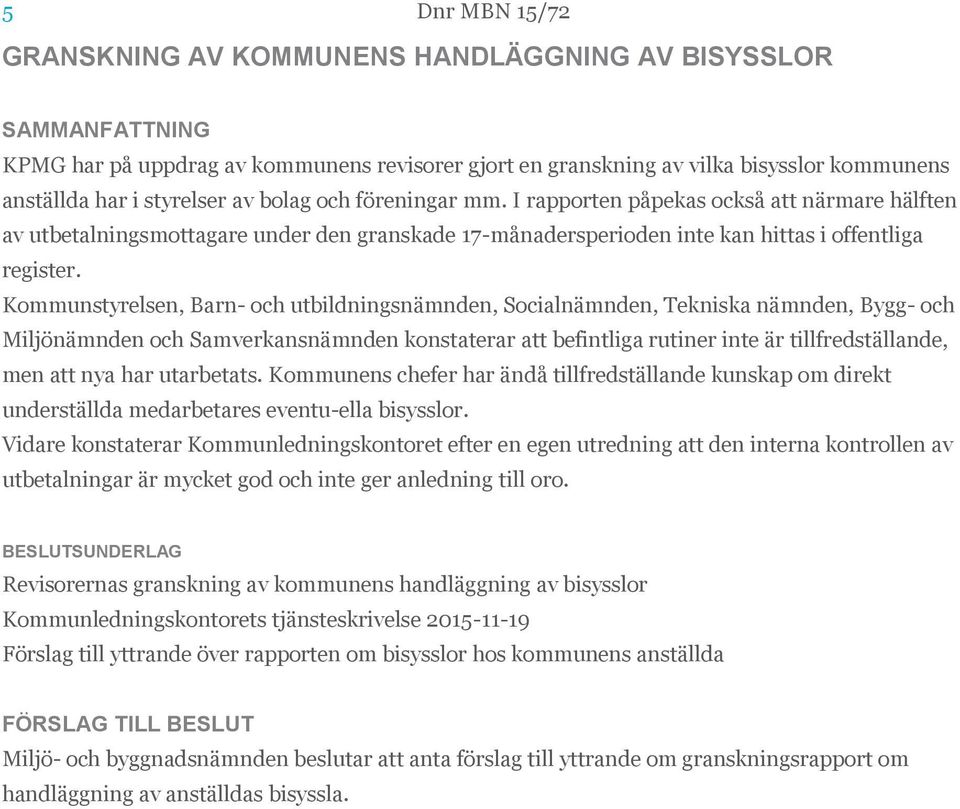 Kommunstyrelsen, Barn- och utbildningsnämnden, Socialnämnden, Tekniska nämnden, Bygg- och Miljönämnden och Samverkansnämnden konstaterar att befintliga rutiner inte är tillfredställande, men att nya