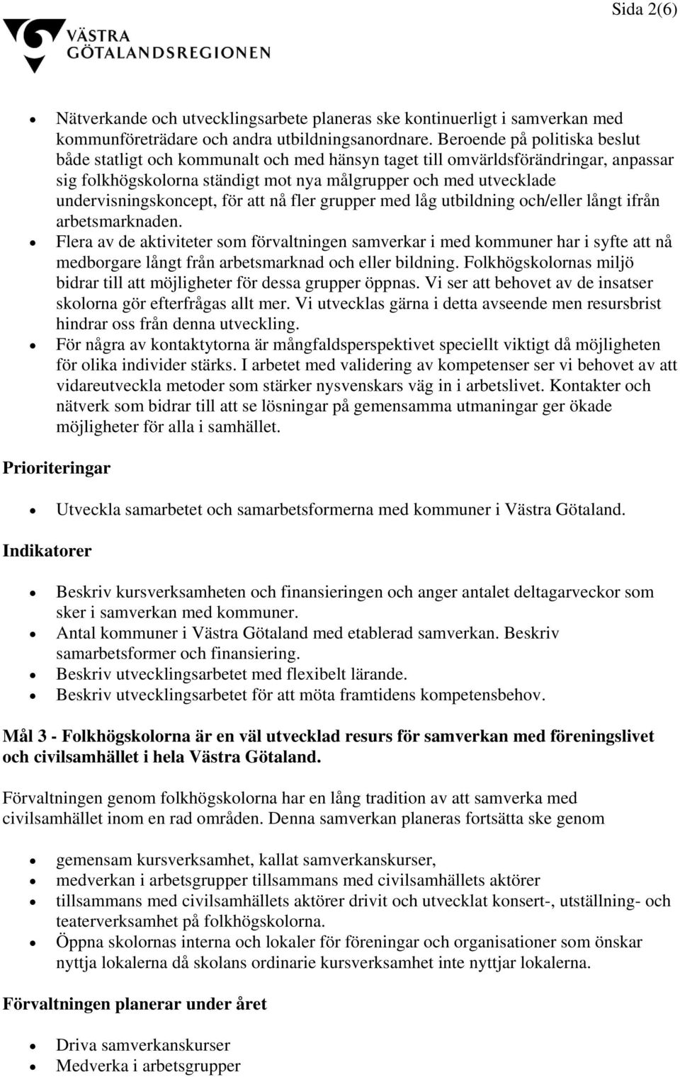 undervisningskoncept, för att nå fler grupper med låg utbildning och/eller långt ifrån arbetsmarknaden.