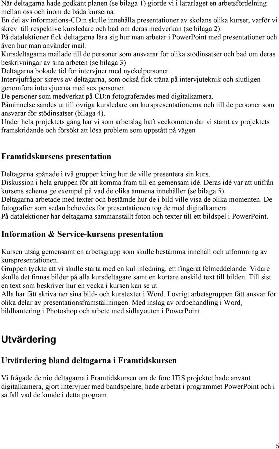 På datalektioner fick deltagarna lära sig hur man arbetar i PowerPoint med presentationer och även hur man använder mail.