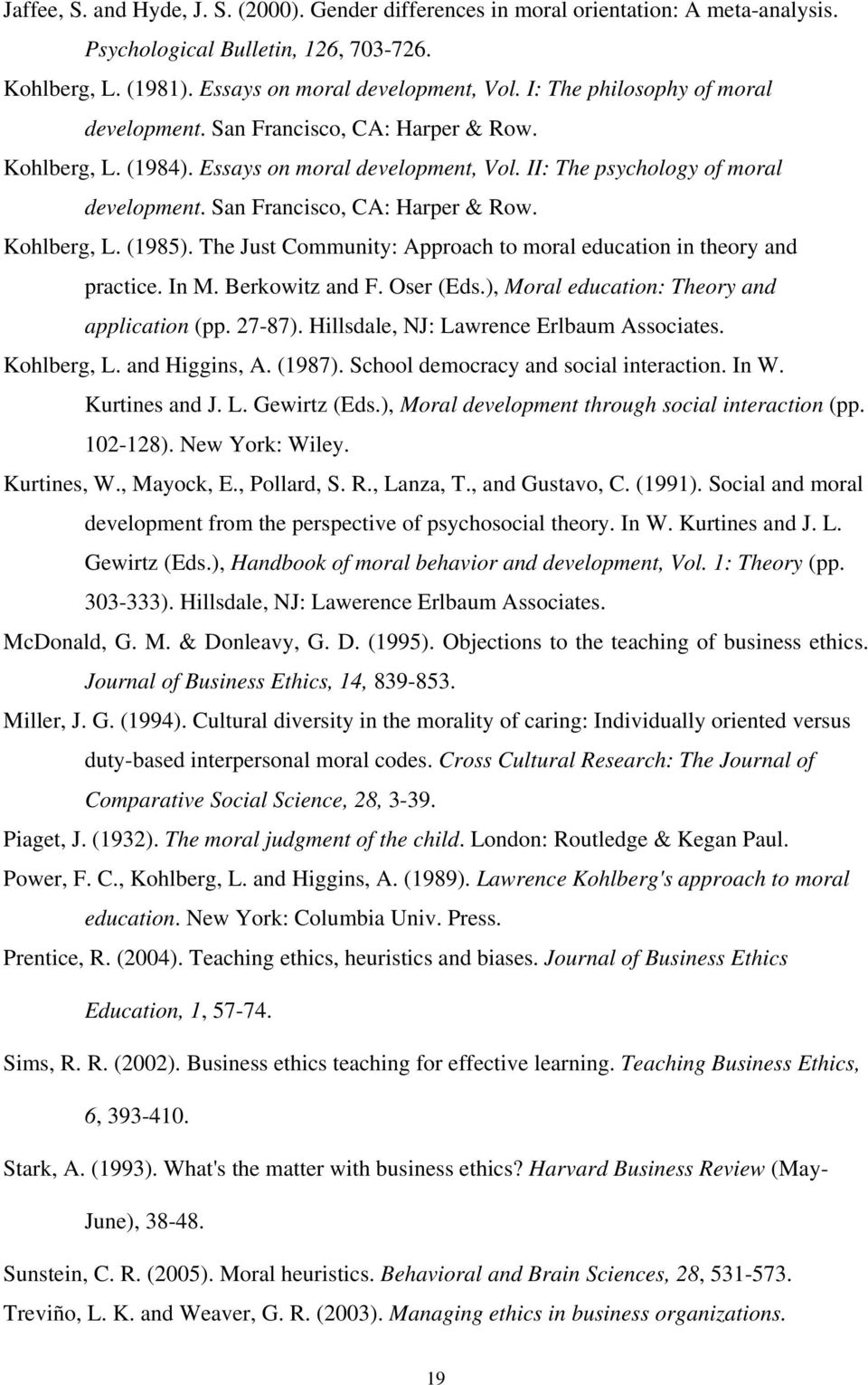 San Francisco, CA: Harper & Row. Kohlberg, L. (1985). The Just Community: Approach to moral education in theory and practice. In M. Berkowitz and F. Oser (Eds.