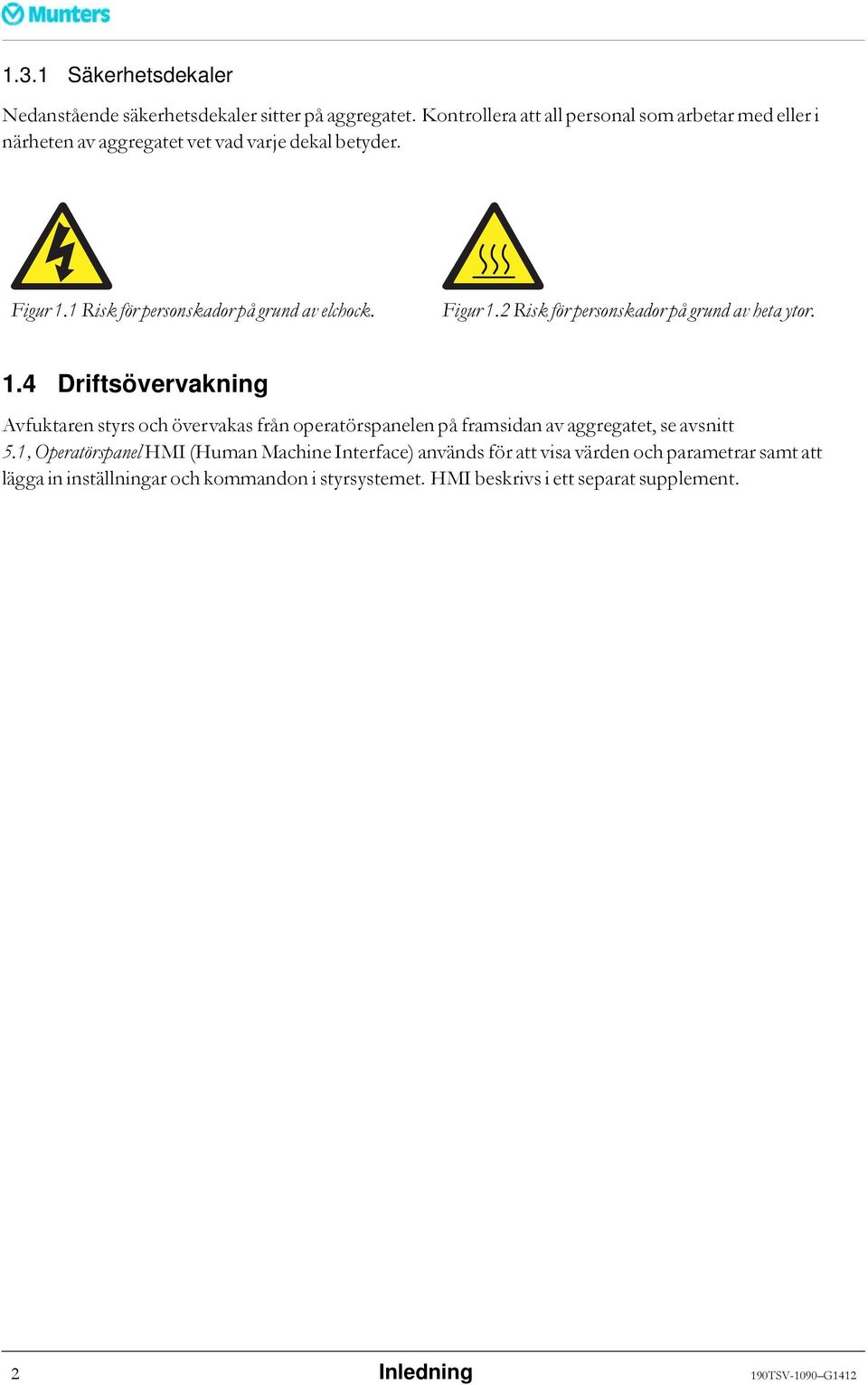 1 Risk för personskador på grund av elchock. Figur1.2Riskförpersonskadorpågrundavhetaytor. 1.