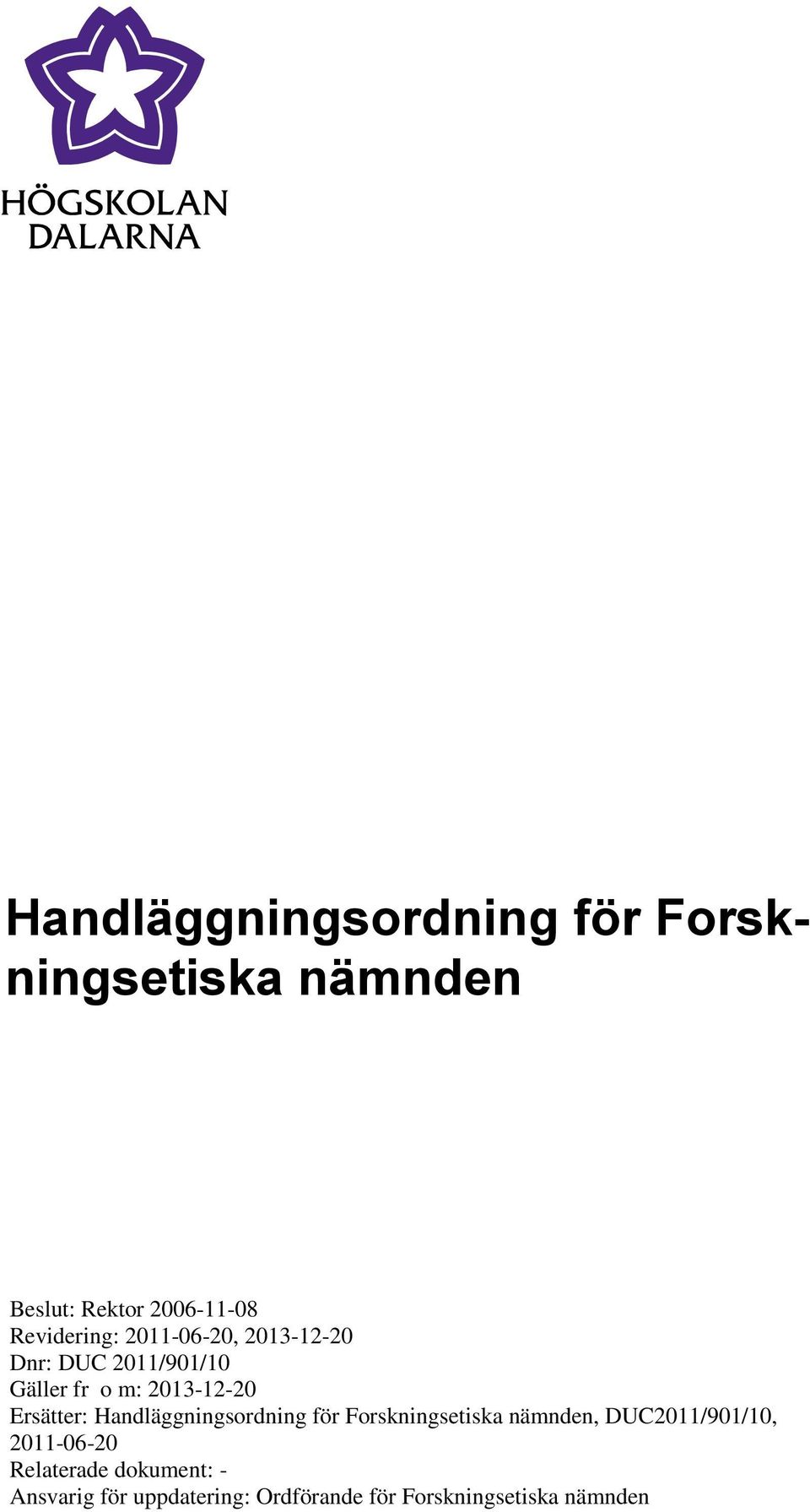 Ersätter: Handläggningsordning för Forskningsetiska nämnden, DUC2011/901/10,