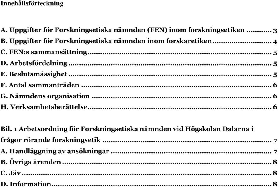 Beslutsmässighet... 5 F. Antal sammanträden... 6 G. Nämndens organisation... 6 H. Verksamhetsberättelse... 6 Bil.