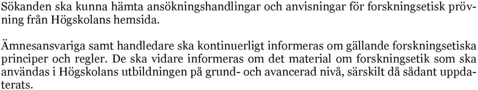 Ämnesansvariga samt handledare ska kontinuerligt informeras om gällande forskningsetiska