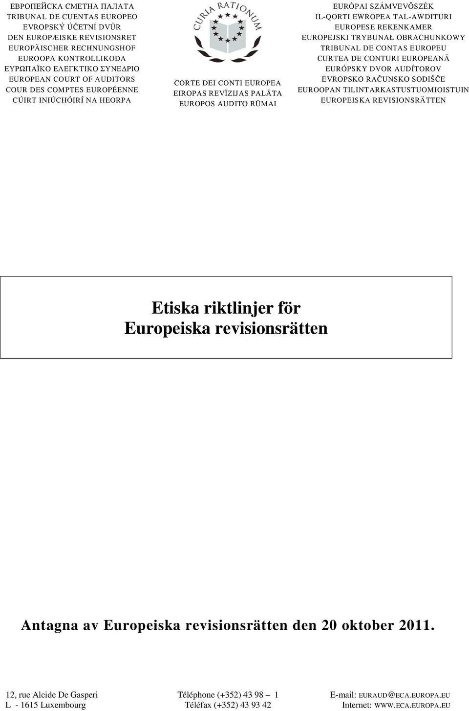 REKENKAMER EUROPEJSKI TRYBUNAŁ OBRACHUNKOWY TRIBUNAL DE CONTAS EUROPEU CURTEA DE CONTURI EUROPEANĂ EURÓPSKY DVOR AUDÍTOROV EVROPSKO RAČUNSKO SODIŠČE EUROOPAN TILINTARKASTUSTUOMIOISTUIN EUROPEISKA