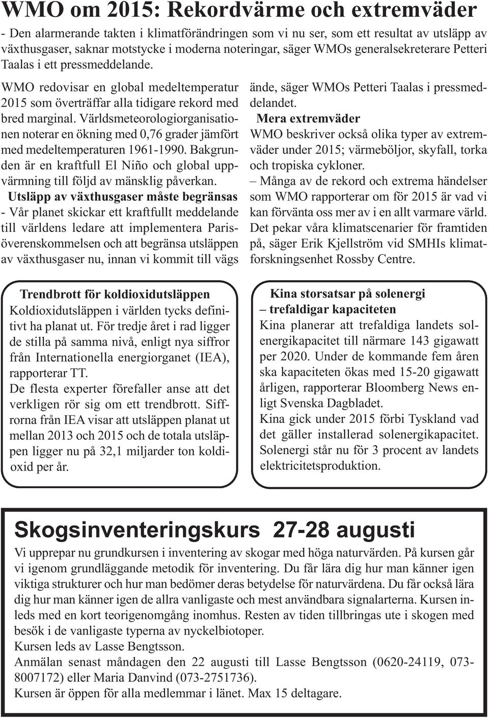 Världsmeteorologiorganisationen noterar en ökning med 0,76 grader jämfört med medeltemperaturen 1961-1990. Bakgrunden är en kraftfull El Niño och global uppvärmning till följd av mänsklig påverkan.