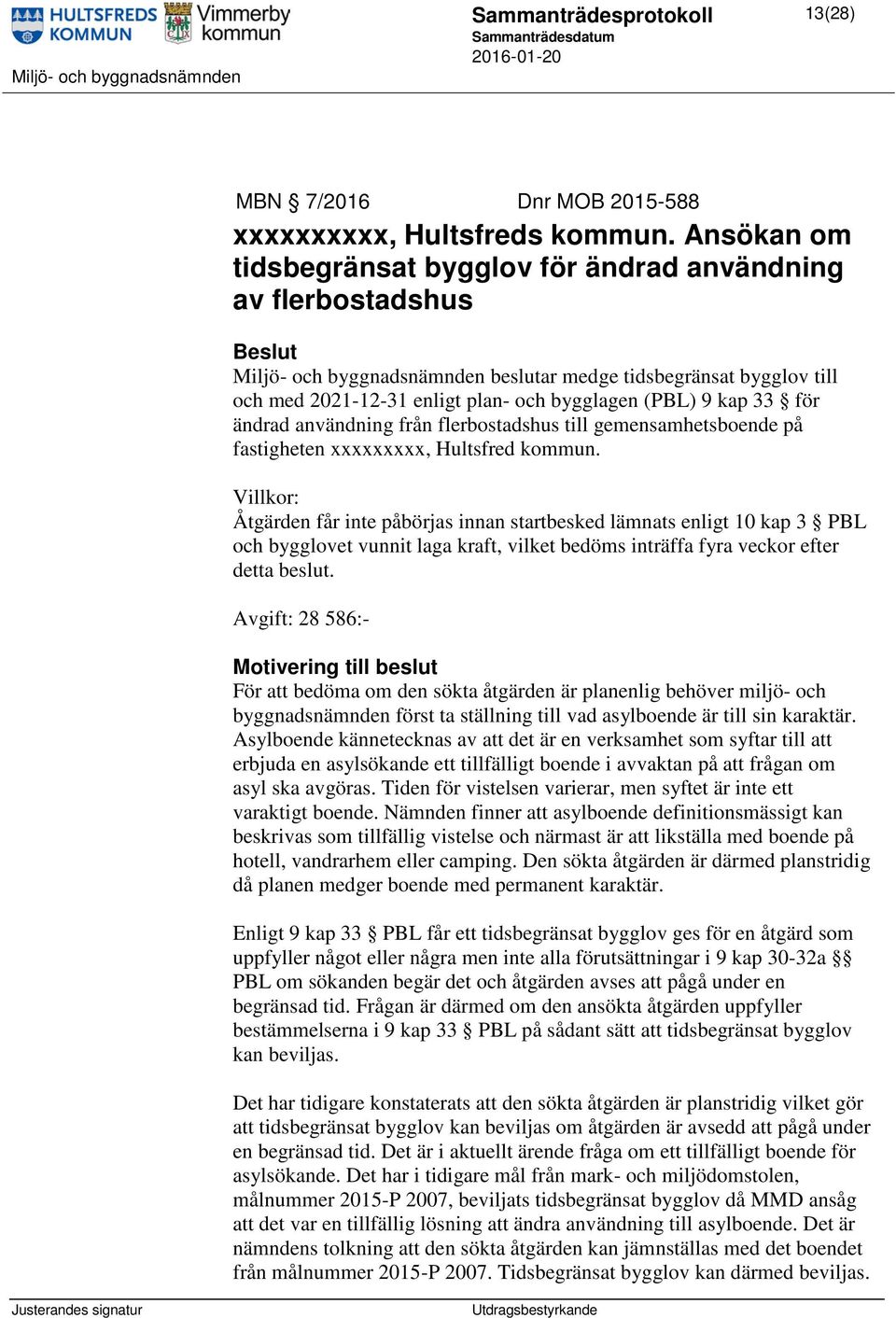 33 för ändrad användning från flerbostadshus till gemensamhetsboende på fastigheten xxxxxxxxx, Hultsfred kommun.