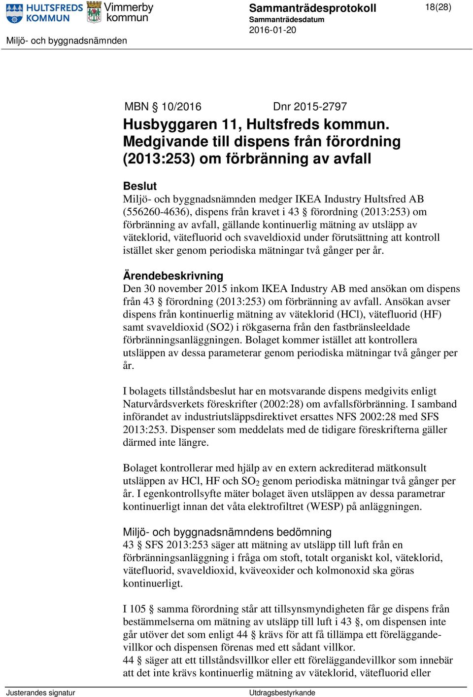 om förbränning av avfall, gällande kontinuerlig mätning av utsläpp av väteklorid, vätefluorid och svaveldioxid under förutsättning att kontroll istället sker genom periodiska mätningar två gånger per