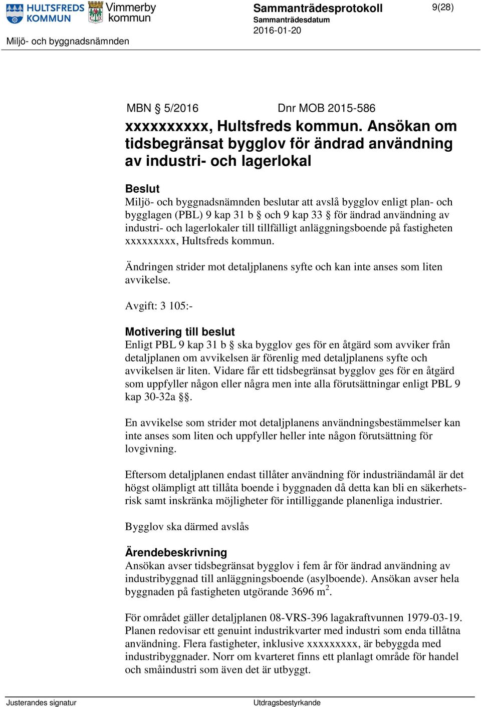 ändrad användning av industri- och lagerlokaler till tillfälligt anläggningsboende på fastigheten xxxxxxxxx, Hultsfreds kommun.