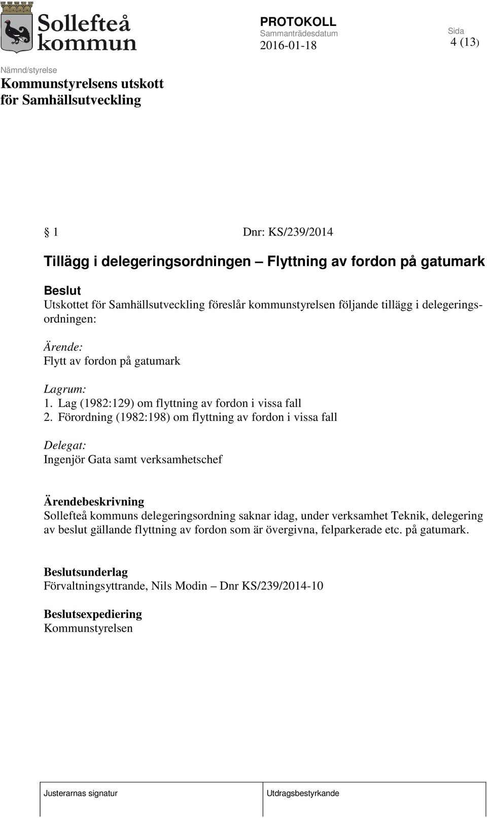 Förordning (1982:198) om flyttning av fordon i vissa fall Delegat: Ingenjör Gata samt verksamhetschef Ärendebeskrivning Sollefteå kommuns delegeringsordning saknar