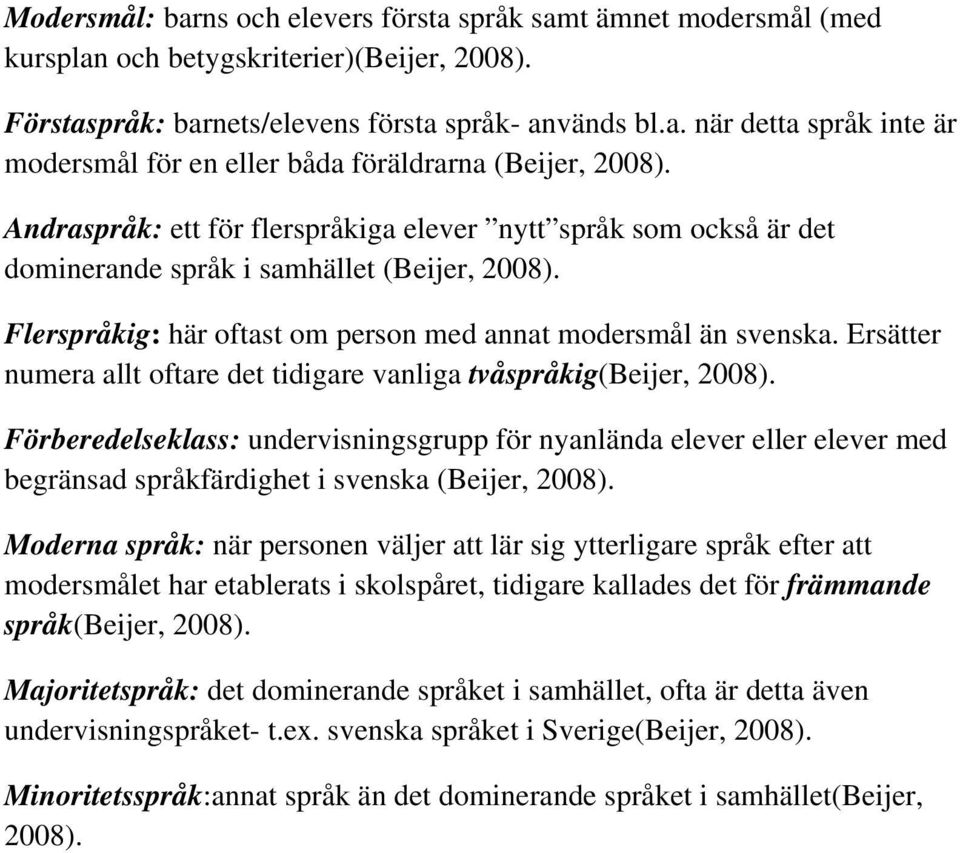 Ersätter numera allt oftare det tidigare vanliga tvåspråkig(beijer, 2008).