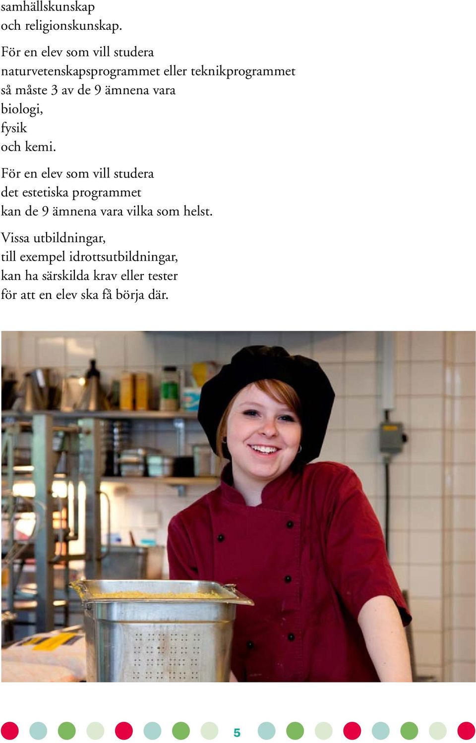 ämnena vara biologi, fysik och kemi.